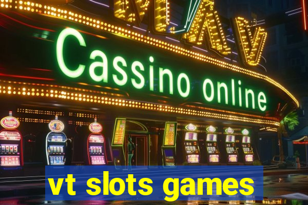vt slots games