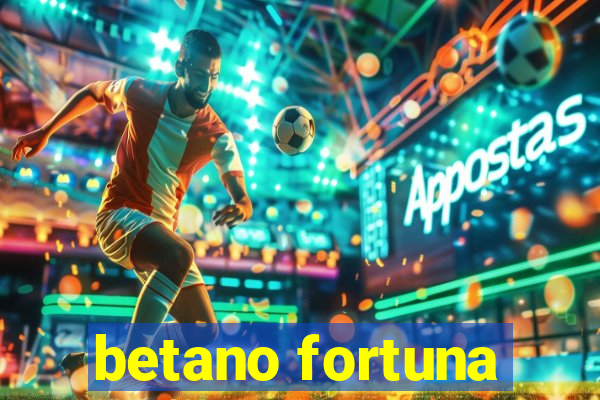 betano fortuna