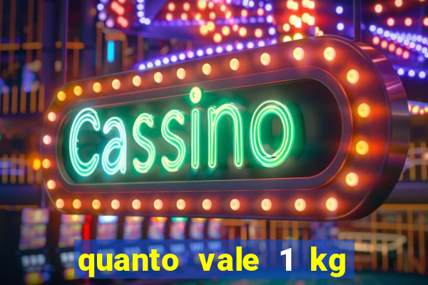 quanto vale 1 kg de lacre de latinha 2024