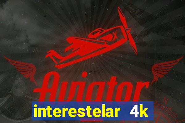 interestelar 4k dublado download