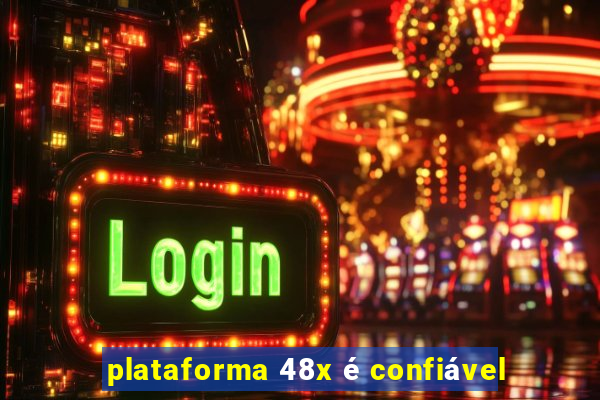 plataforma 48x é confiável
