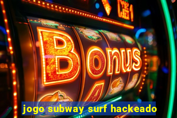 jogo subway surf hackeado
