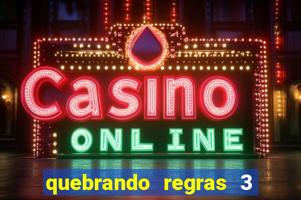 quebrando regras 3 filme completo dublado mega filmes