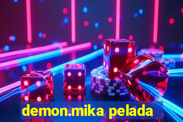 demon.mika pelada