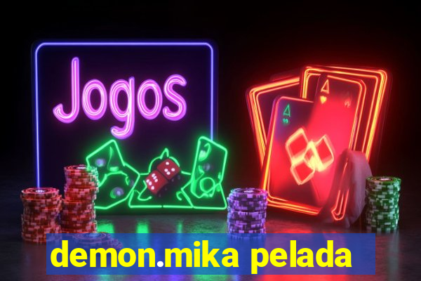 demon.mika pelada