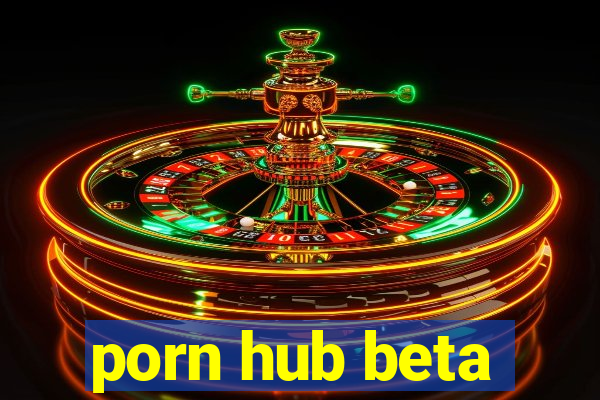 porn hub beta
