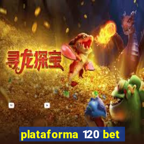 plataforma 120 bet