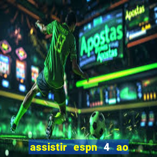 assistir espn 4 ao vivo grátis
