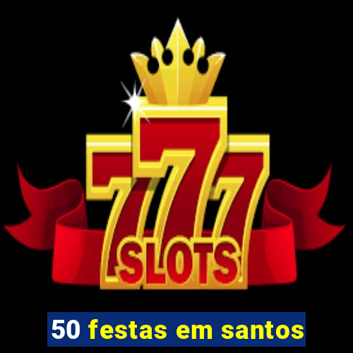 50 festas em santos