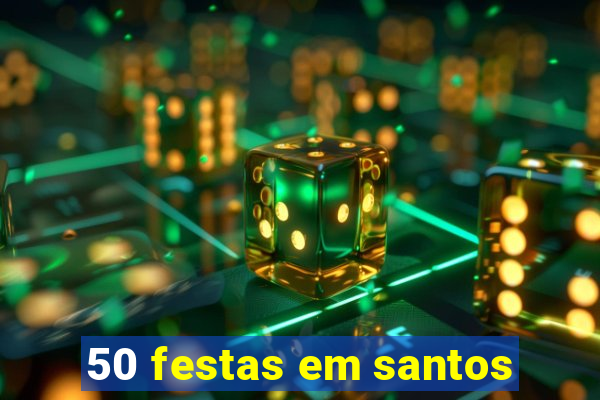 50 festas em santos