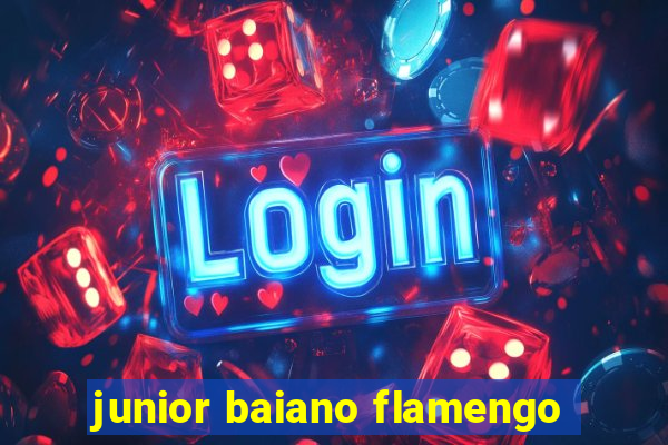junior baiano flamengo