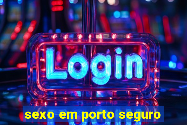 sexo em porto seguro