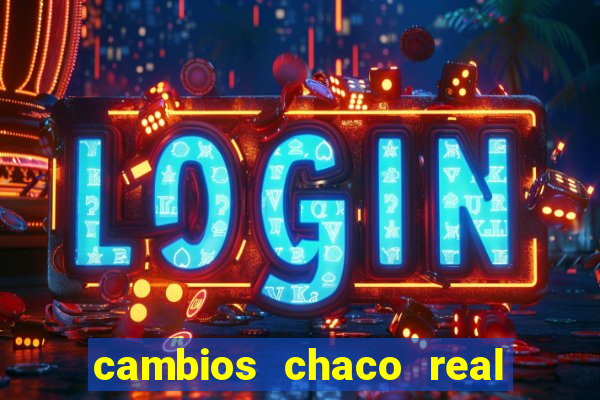 cambios chaco real x guarani