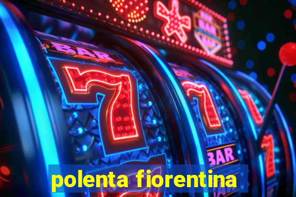 polenta fiorentina