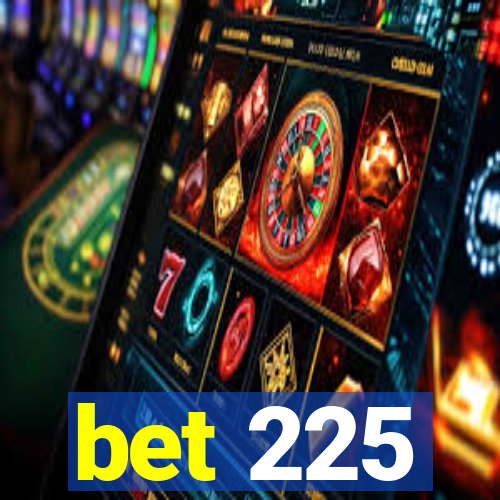 bet 225