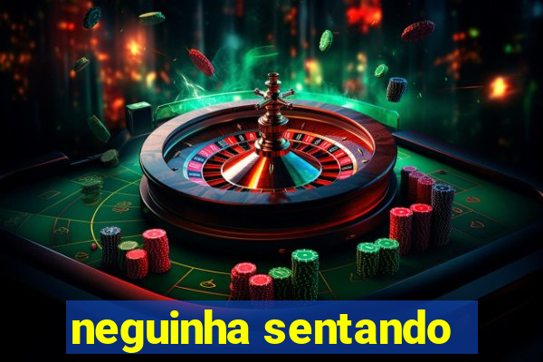 neguinha sentando