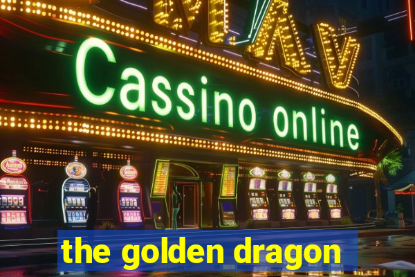 the golden dragon