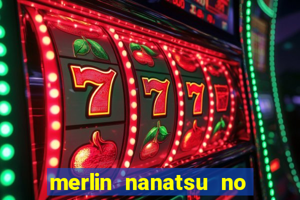 merlin nanatsu no taizai morre