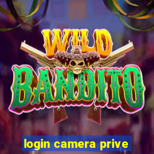 login camera prive