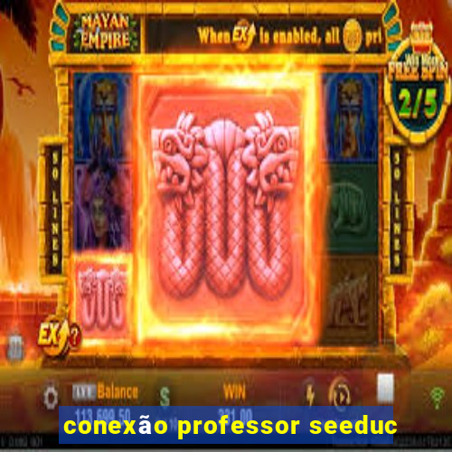 conexão professor seeduc