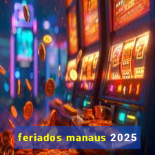 feriados manaus 2025