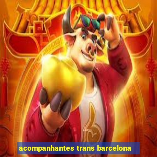 acompanhantes trans barcelona