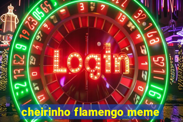 cheirinho flamengo meme