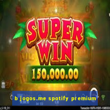 b jogos.me spotify premium