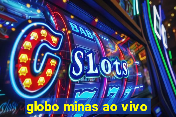 globo minas ao vivo
