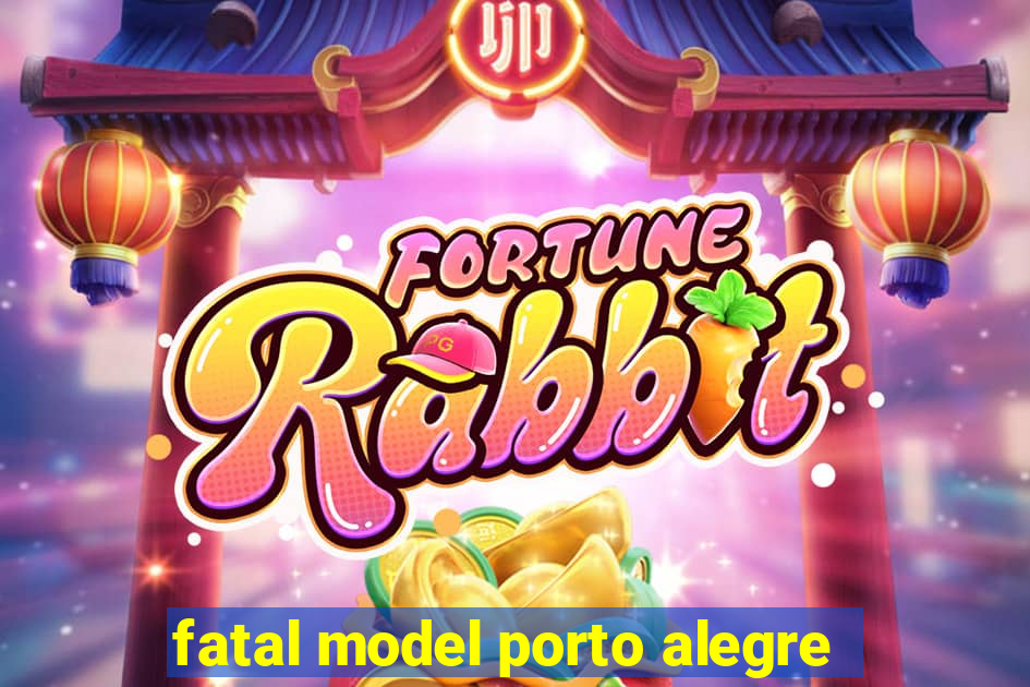 fatal model porto alegre