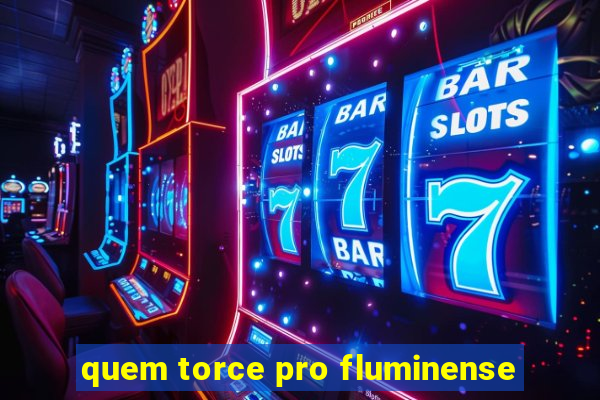 quem torce pro fluminense