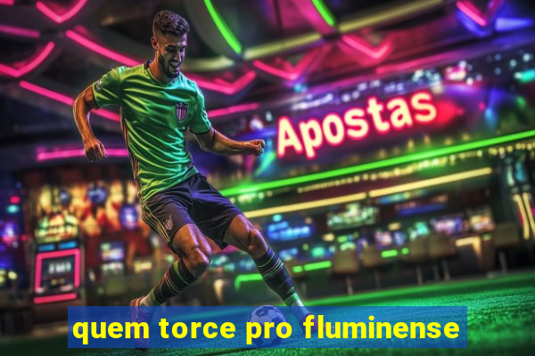 quem torce pro fluminense