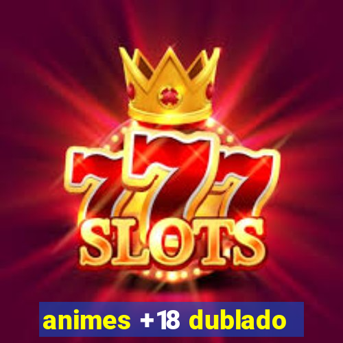 animes +18 dublado