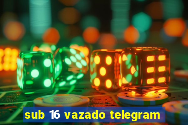 sub 16 vazado telegram