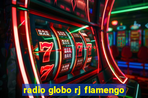 radio globo rj flamengo