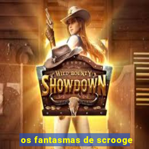 os fantasmas de scrooge