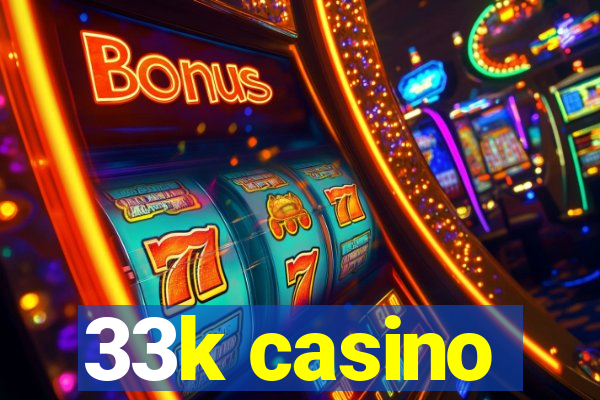 33k casino