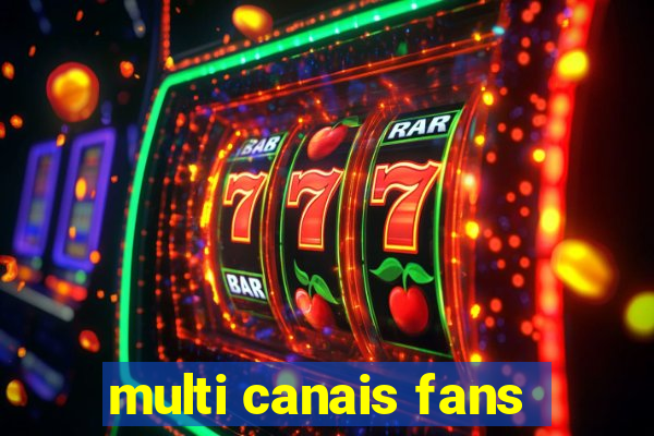 multi canais fans