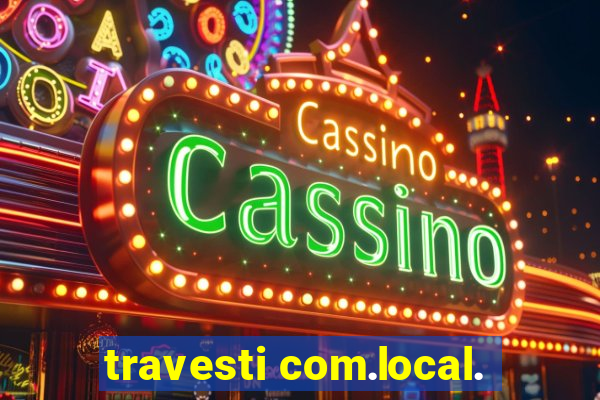 travesti com.local.