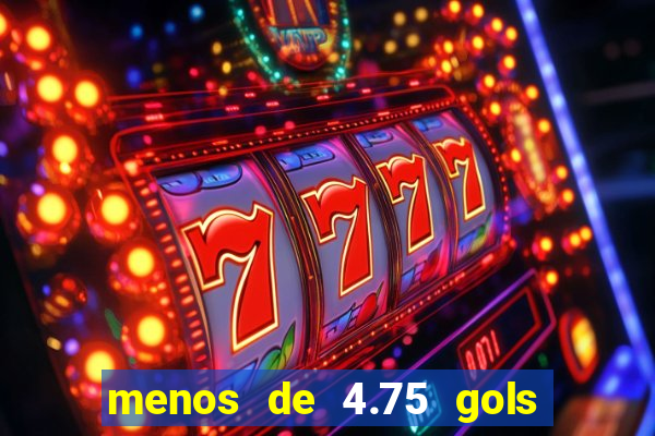 menos de 4.75 gols o que significa