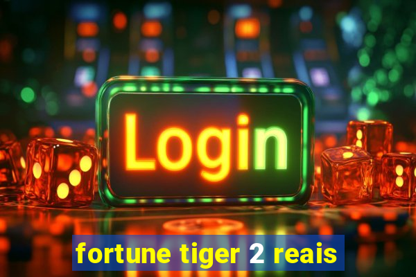 fortune tiger 2 reais
