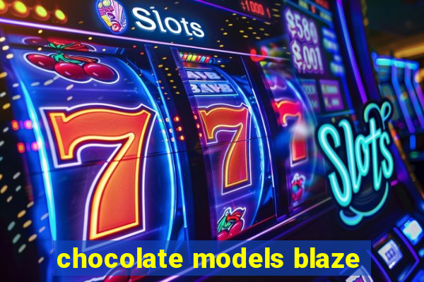 chocolate models blaze