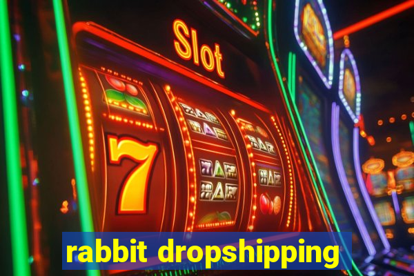 rabbit dropshipping