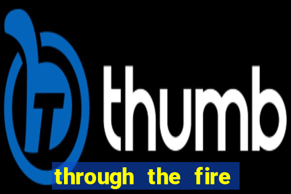 through the fire and flames midi