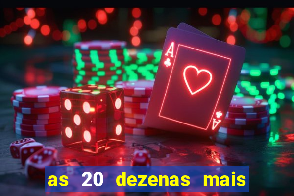 as 20 dezenas mais atrasadas da federal