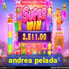 andrea pelada