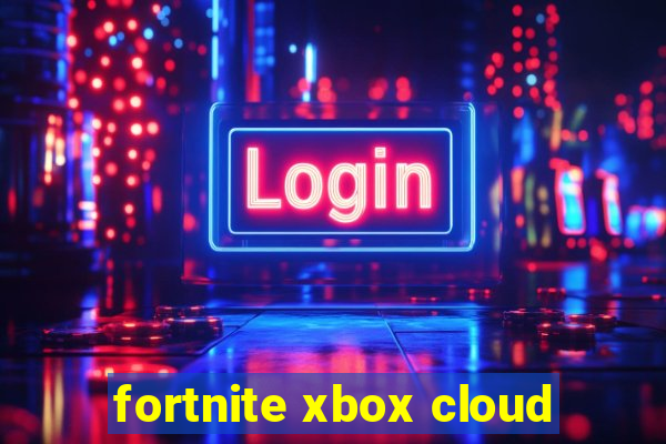 fortnite xbox cloud