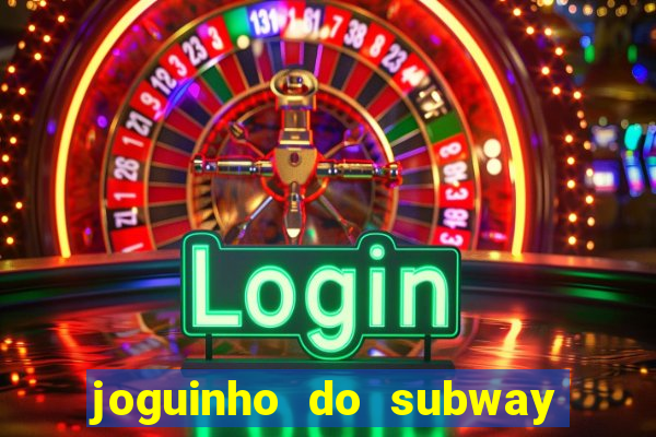 joguinho do subway surf que ganha dinheiro de verdade