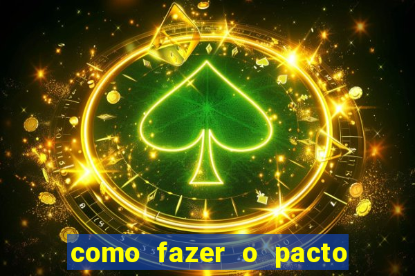 como fazer o pacto da riqueza