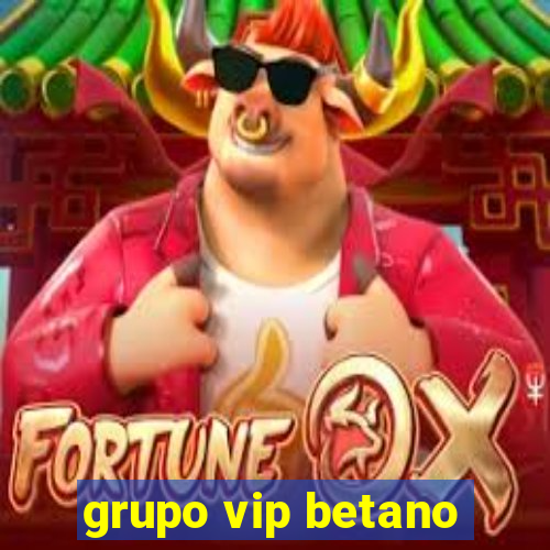 grupo vip betano